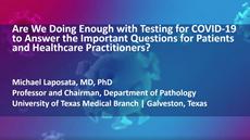 Are we doing enough with testing for COVID-19 to answer the important questions for patients and healthcare practitioners?